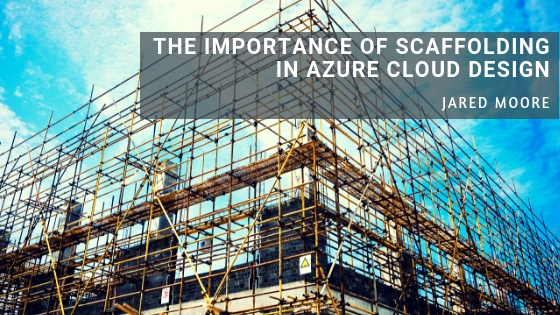 The Importance of Scaffolding in Azure Cloud Design