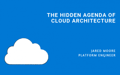 The Hidden Agenda of Cloud Architecture