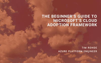 The Beginner’s Guide to Microsoft’s Cloud Adoption Framework