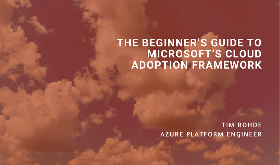 The Beginner’s Guide to Microsoft’s Cloud Adoption Framework